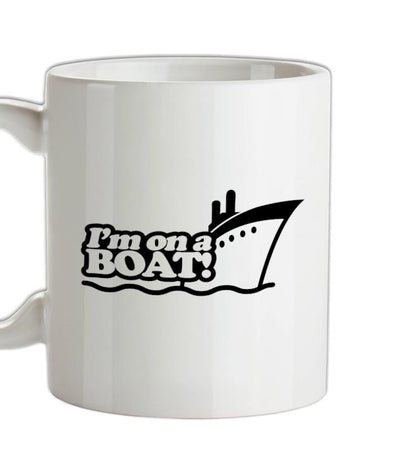 I'm On A Boat! Ceramic Mug