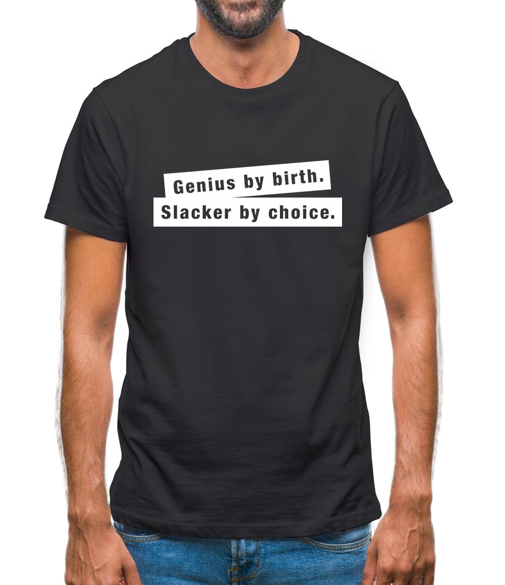 Genius By Birth. Slacker By Choice. Mens T-Shirt