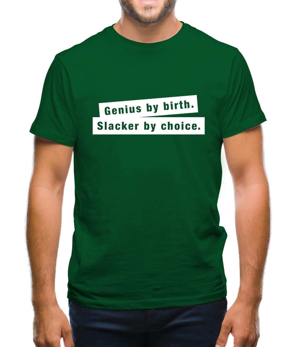 Genius By Birth. Slacker By Choice. Mens T-Shirt