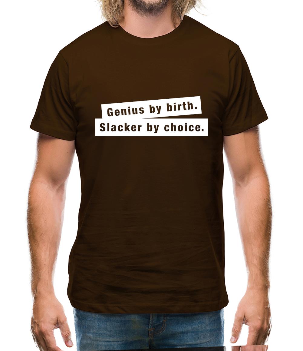 Genius By Birth. Slacker By Choice. Mens T-Shirt