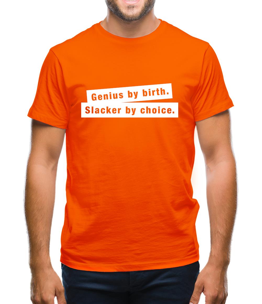 Genius By Birth. Slacker By Choice. Mens T-Shirt