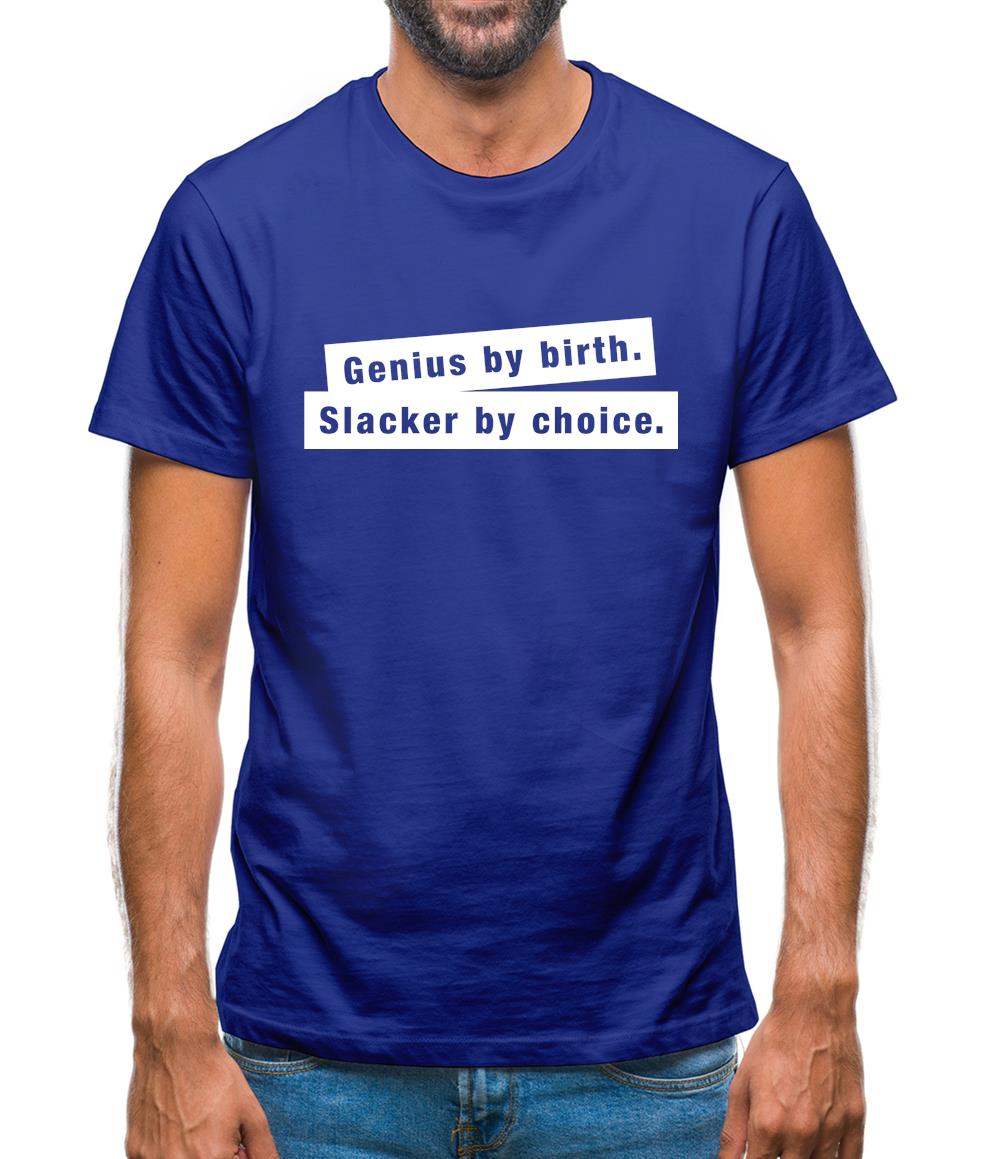 Genius By Birth. Slacker By Choice. Mens T-Shirt