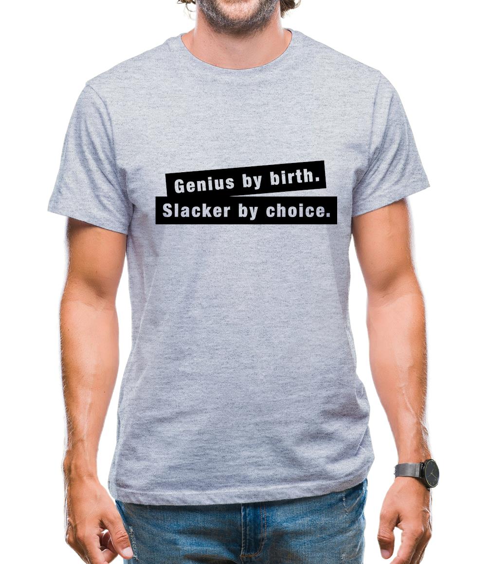 Genius By Birth. Slacker By Choice. Mens T-Shirt