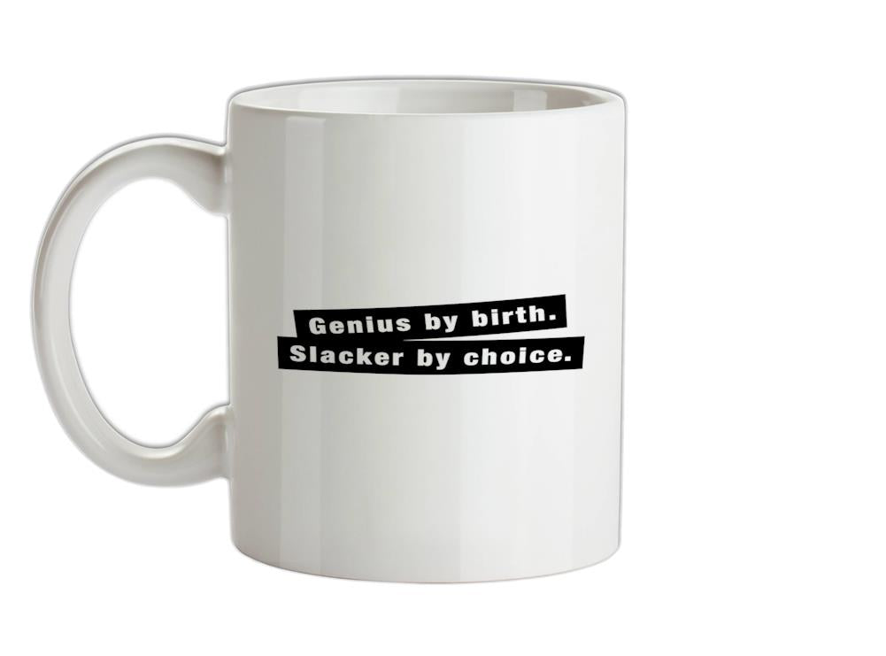 Genius By Birth. Slacker By Choice. Ceramic Mug