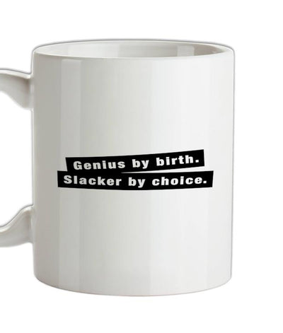 Genius By Birth. Slacker By Choice. Ceramic Mug