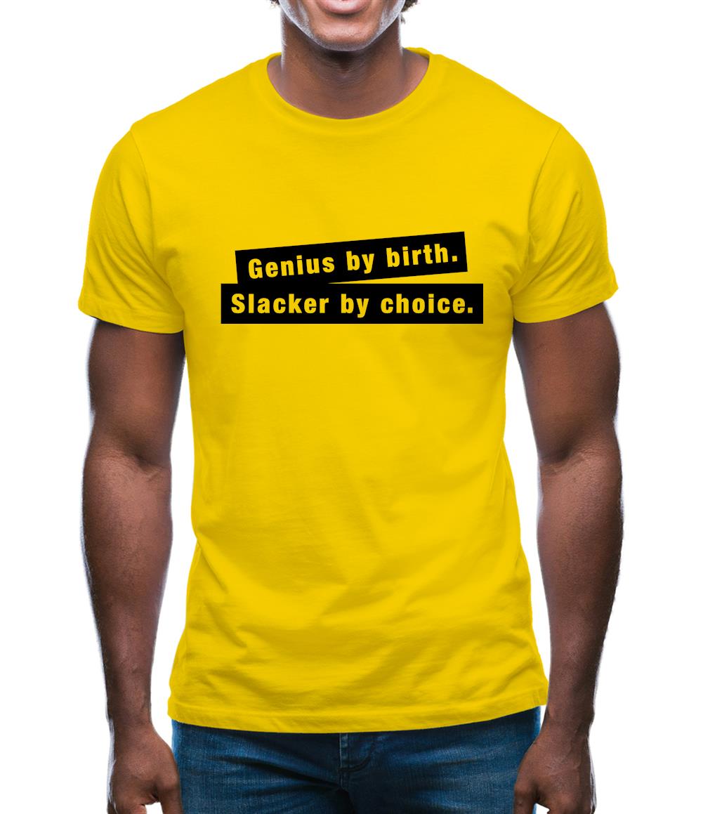 Genius By Birth. Slacker By Choice. Mens T-Shirt