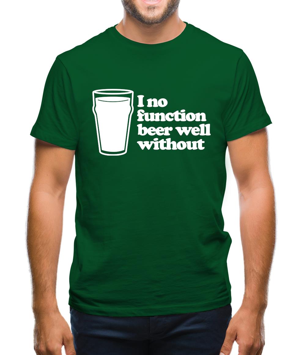 I No Function Beer Well Without Mens T-Shirt