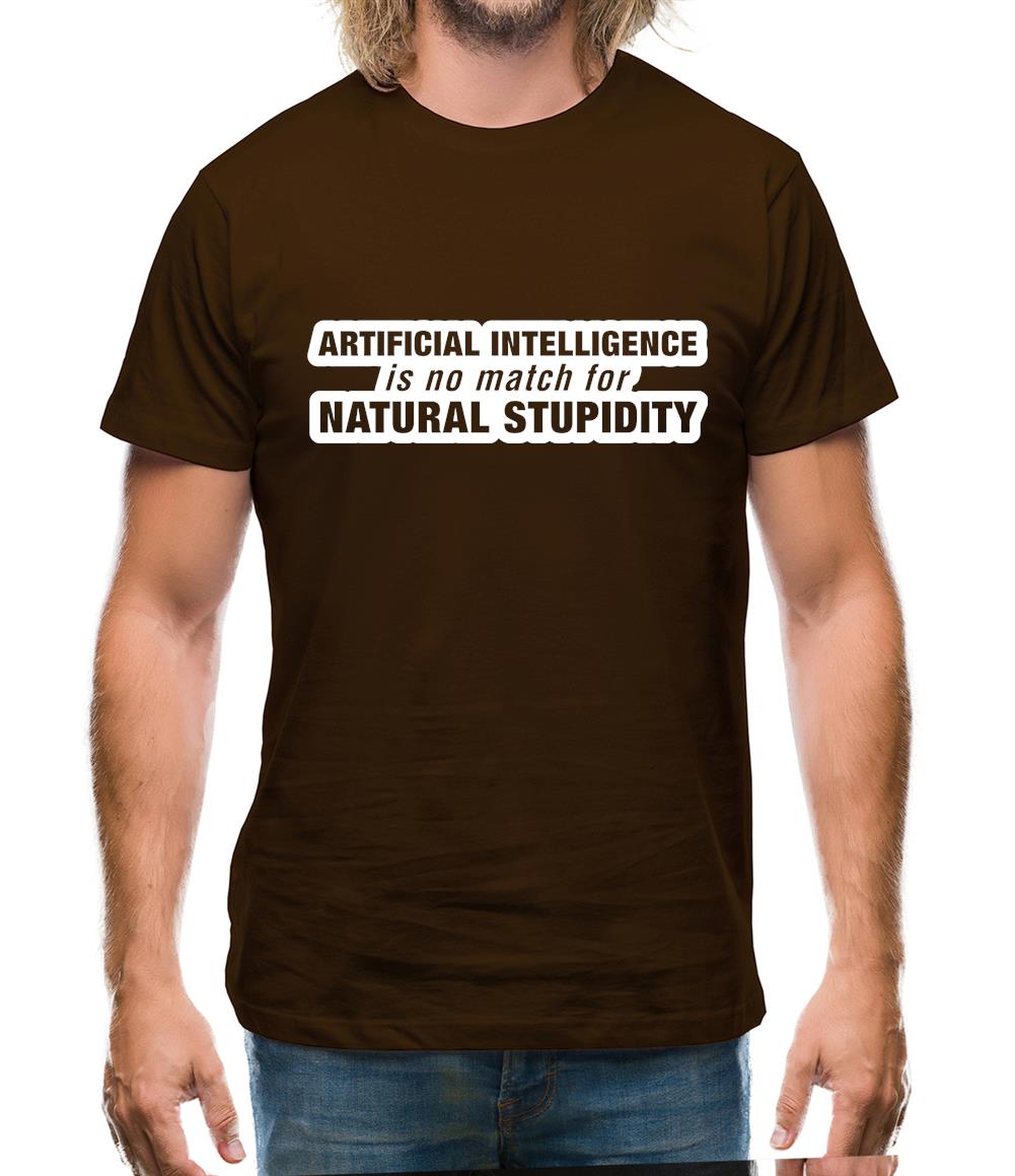 Artificial Intelligence Is No Match For Natural Stupidity Mens T-Shirt