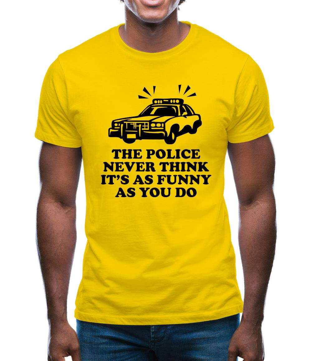 The Police Never Think It's As Funny As You Do Mens T-Shirt