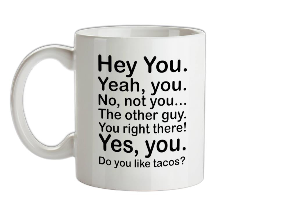 Hey You Yeah You...Do You Like Tacos? Ceramic Mug