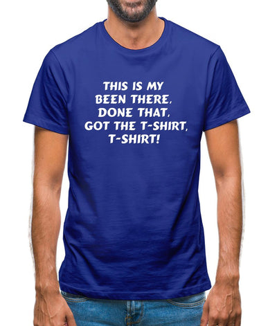 This is my been there, done that, got the t-shirt, t-shirt! Mens T-Shirt