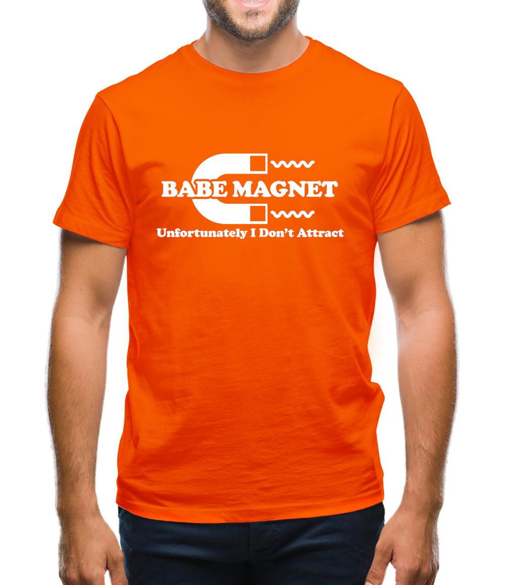 Babe Magnet Unfortunately I Don't Attract Mens T-Shirt