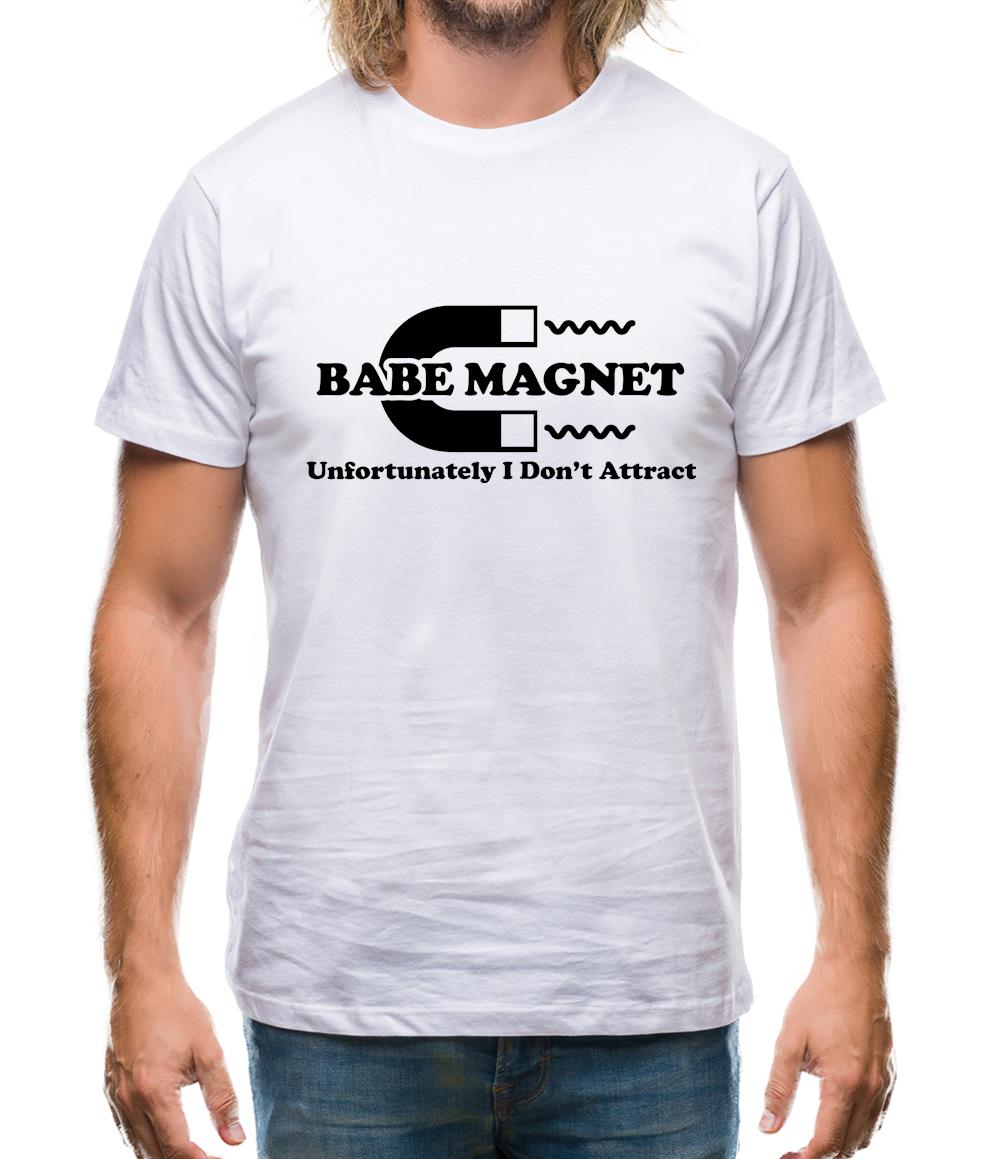 Babe Magnet Unfortunately I Don't Attract Mens T-Shirt