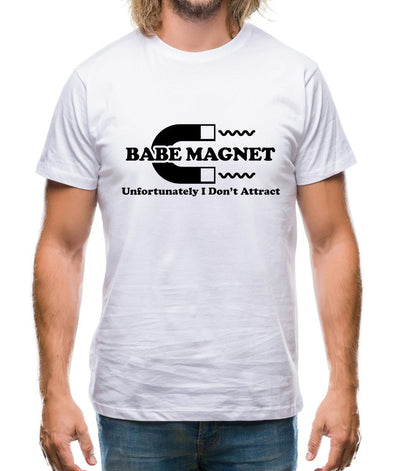 Babe Magnet Unfortunately I Don't Attract Mens T-Shirt