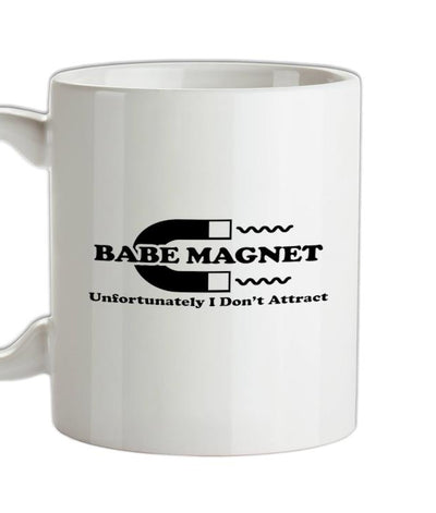 Babe Magnet Unfortunately I Don't Attract Ceramic Mug