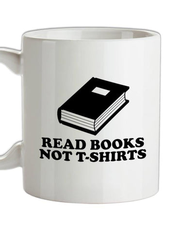 Read Books Not T-Shirts Ceramic Mug