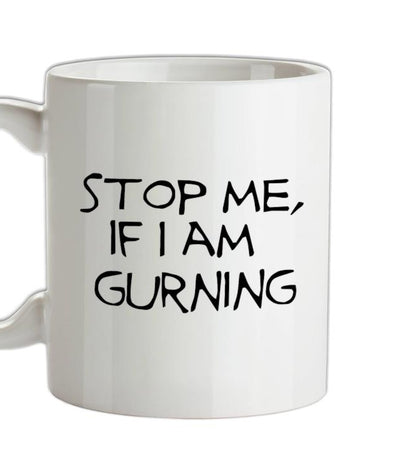 Stop me if i am gurning Ceramic Mug