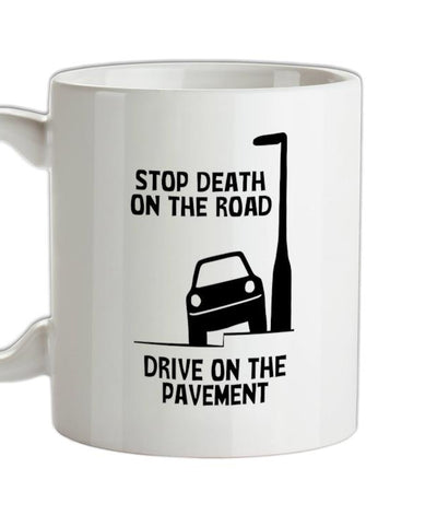 Stop death on the road, Drive on the pavement Ceramic Mug