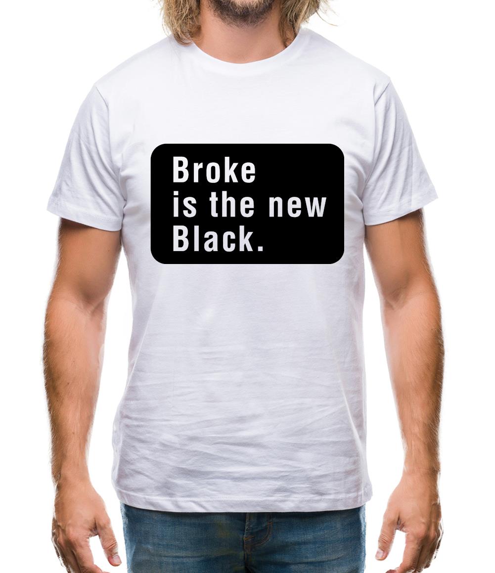 Broke Is The New Black Mens T-Shirt