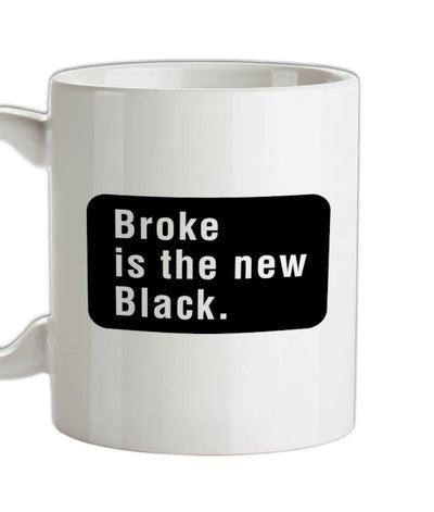 Broke Is The New Black Ceramic Mug