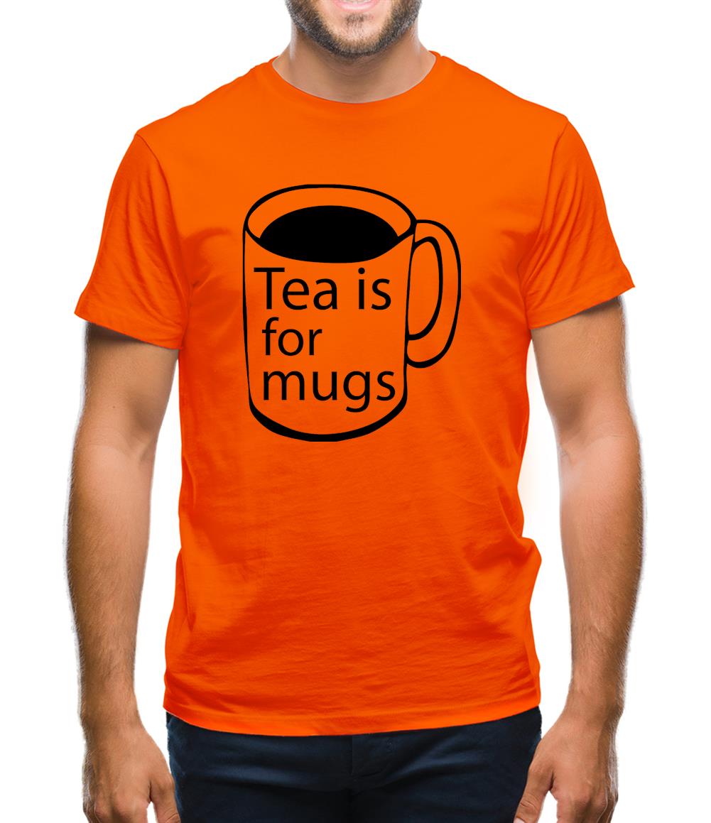 Tea Is For Mugs Mens T-Shirt