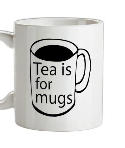 Tea Is For Mugs Ceramic Mug