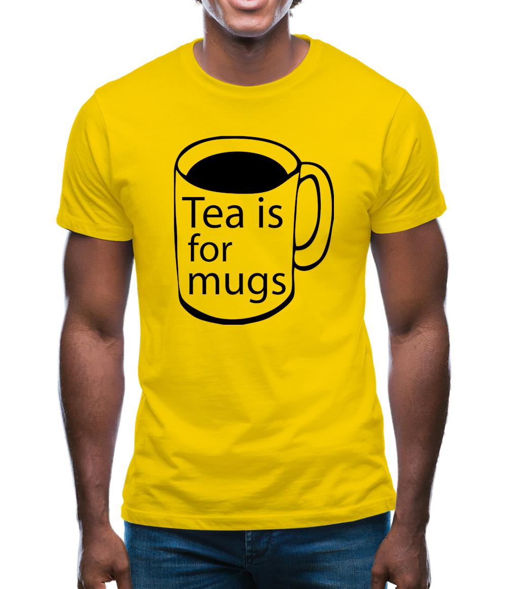 Tea Is For Mugs Mens T-Shirt