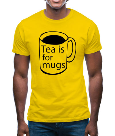 Tea Is For Mugs Mens T-Shirt