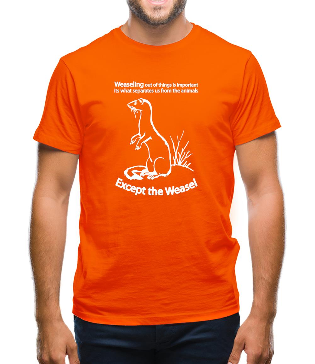 Weaseling Out Of Things Is Important Its What Separates Us From The Animals...Except The Weasel Mens T-Shirt