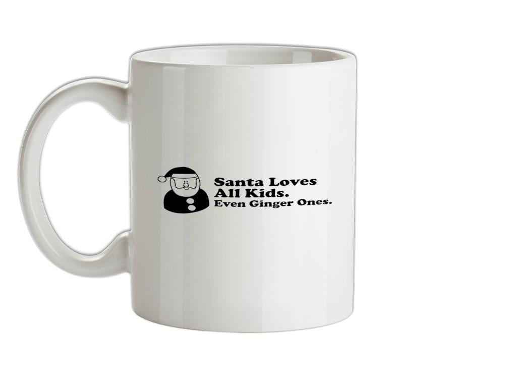 Santa Loves All Kids. Even Ginger Ones. Ceramic Mug