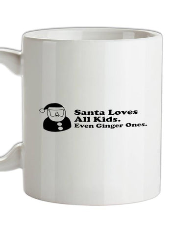 Santa Loves All Kids. Even Ginger Ones. Ceramic Mug