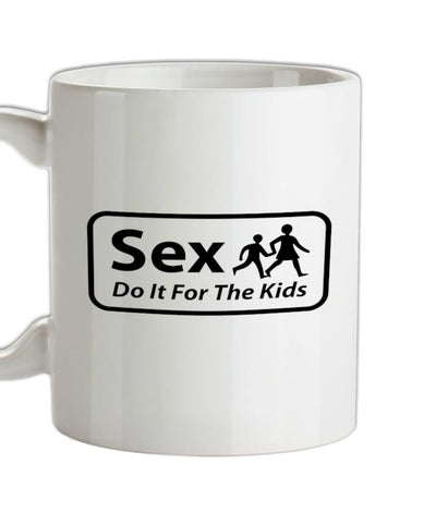 Sex Do It For The Kids Ceramic Mug