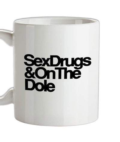 Sex Drugs & On The Dole Ceramic Mug