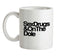 Sex Drugs & On The Dole Ceramic Mug