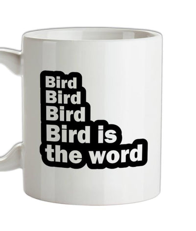 Bird Bird Bird Bird Is The Word Ceramic Mug