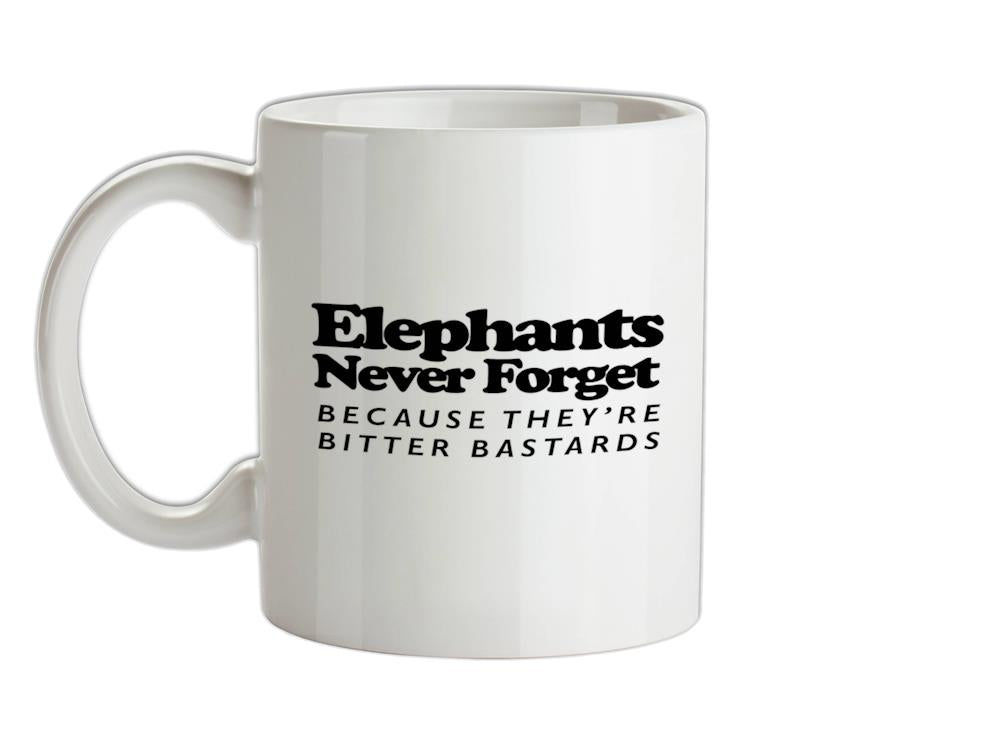Elephants Never Forget Because They're Bitter Bastards Ceramic Mug