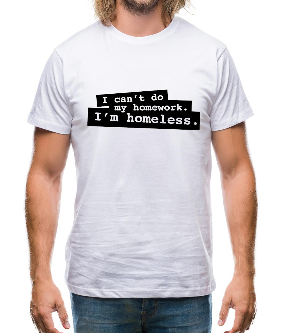 I Can't Do My Homework. I'm Homeless. Mens T-Shirt