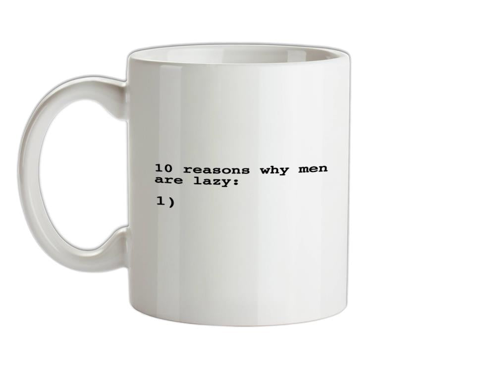 10 Reasons Why Men Are Lazy Ceramic Mug