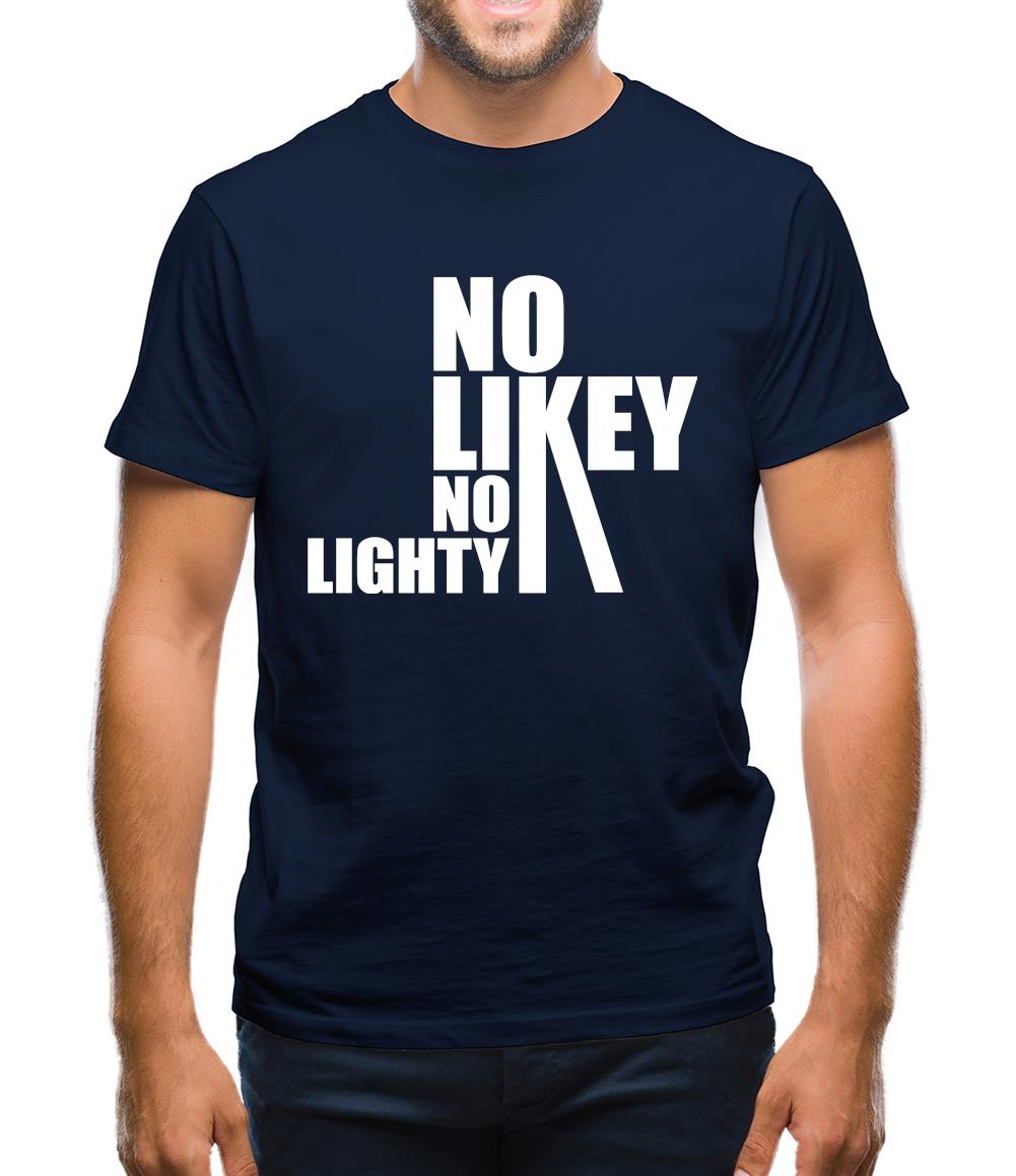 No Likey No Lighty Mens T-Shirt