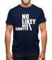 No Likey No Lighty Mens T-Shirt