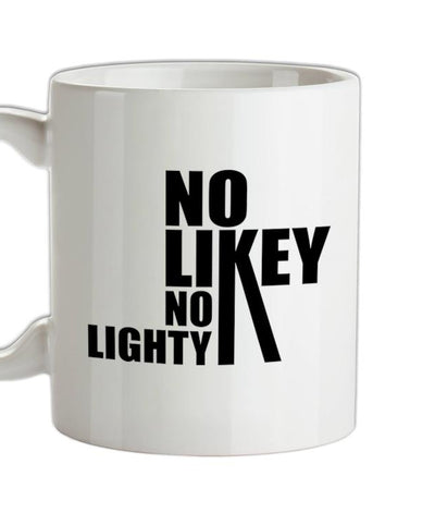 No Likey No Lighty Ceramic Mug