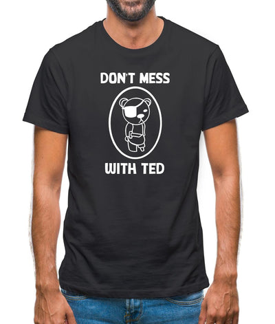 Don't mess with ted Mens T-Shirt