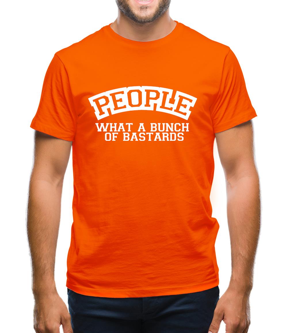 People What A Bunch Of Bastards Mens T-Shirt