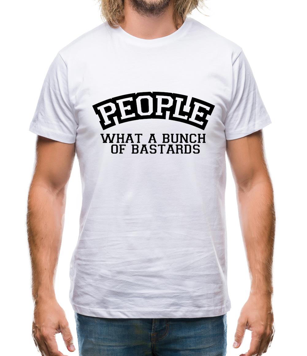People What A Bunch Of Bastards Mens T-Shirt
