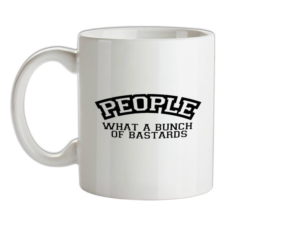 People What A Bunch Of Bastards Ceramic Mug