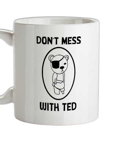 Don't mess with ted Ceramic Mug
