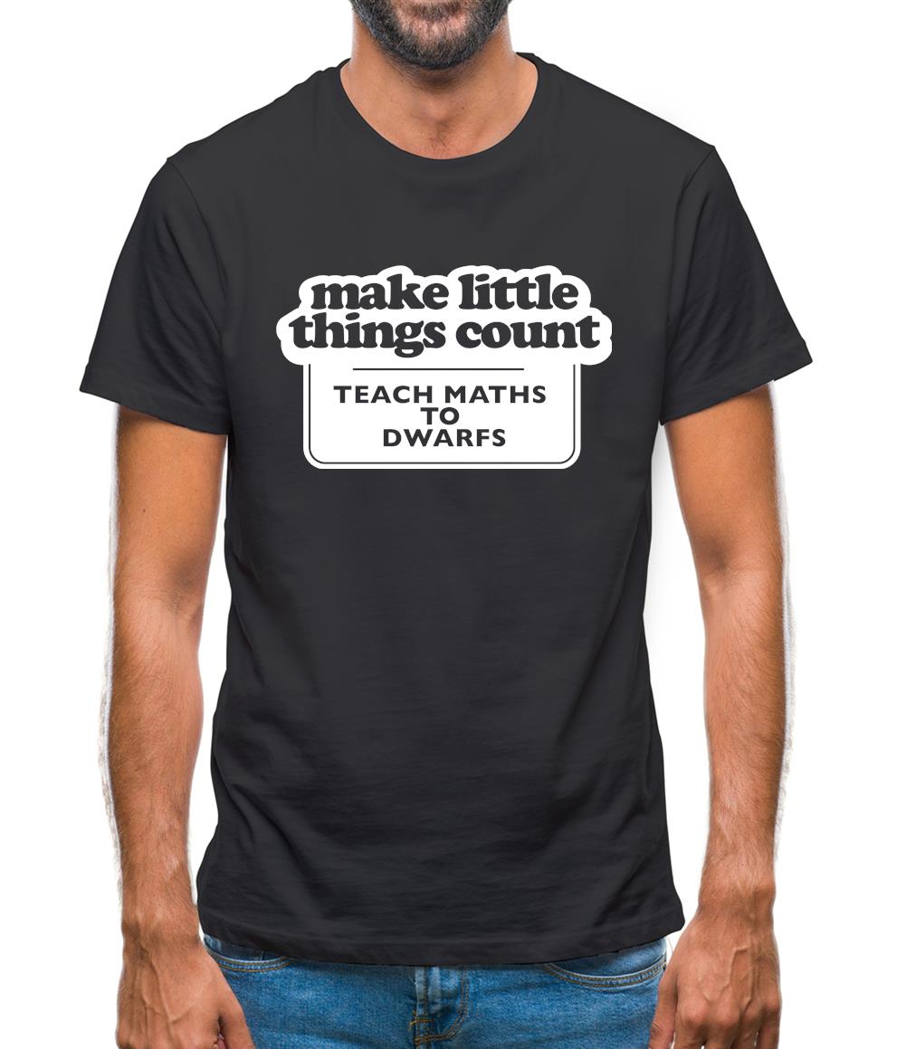 Make Little Things Count Teach Maths To Dwarfs Mens T-Shirt