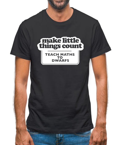 Make Little Things Count Teach Maths To Dwarfs Mens T-Shirt