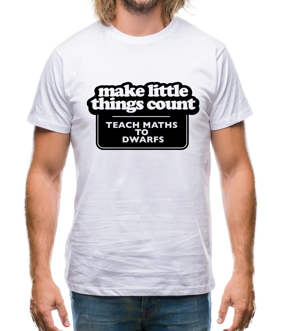 Make Little Things Count Teach Maths To Dwarfs Mens T-Shirt