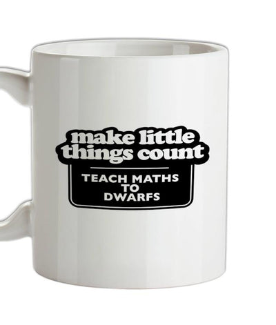 Make Little Things Count Teach Maths To Dwarfs Ceramic Mug